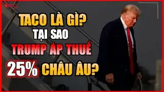 Giải M&atilde; Chiến Thuật T.A.C.O: Tại Sao Trump Đe Dọa &Aacute;p Thuế 25% L&ecirc;n Ch&acirc;u &Acirc;u?