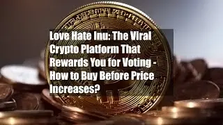 Love Hate Inu: The Viral Crypto Platform That Rewards You for Voting - How to Buy Before Price