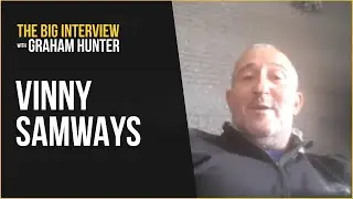 Vinny Samways - The Big Interview with Graham Hunter