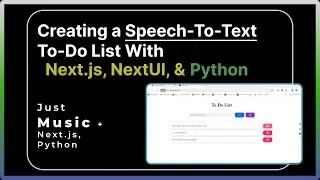 Creating A Speech-To-Text To-Do List | Next.js, NextUI, & Python