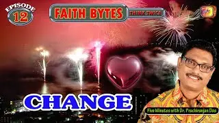 EP 12 | Change | Faith Bytes | Just 5 Min. with Dr. Prachi Ranjan Das