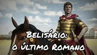Belisário: O Último Romano - O Herói do Oriente