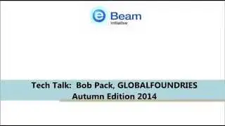 Tech Talk: Bob Pack, GLOBALFOUNDRIES - Autumn Edition 2014