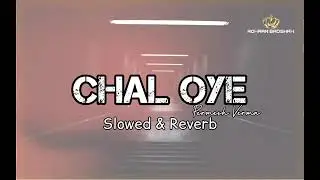 Chal Oye _Permish Verma_ (Slowed Reverb) 🤘😂