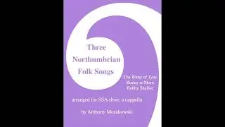 Three Northumbrian Folk Songs - arr. Anthony Mosakowski