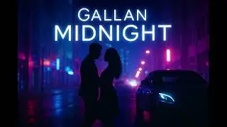 Gallan Midnight (Punjabi Pop Fusion) | LateNightVibeZone