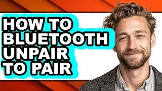 How to Bluetooth Unpair to Pair (full Guide)