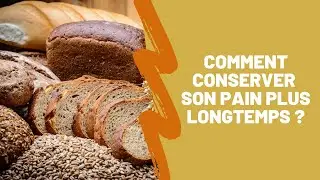Tuto #42 : Comment conserver son pain plus longtemps ?