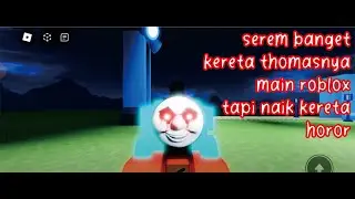 kereta api Thomas kok serem banget yah. roblox leon dan ayah sampai menonggoy di tabrak kereta.