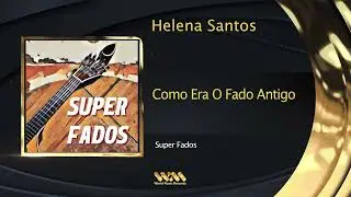 Helena Santos - Como Era O Fado Antigo