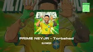 PRIME NEYJR  -  TORBAHED  [SLOWED]