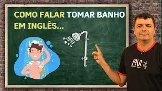 Tomar Banho em Inglês | Aprenda a Falar e Escrever com o Prof. Fernando Siqueira do IUPI