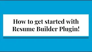 How to get started with Resume Builder Plugin!