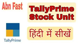 Stock Unit Creation Video Tutorial In TallyPrime In Hindi by ABN FAST