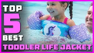 Top 5 Best Toddler Life Jacket Review in 2023 | Support Collar, Grab Handle, Fully Adjustable Jacket