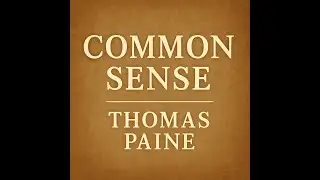 Common Sense &ndash; Part 3 | Thomas Paine | Philosophical