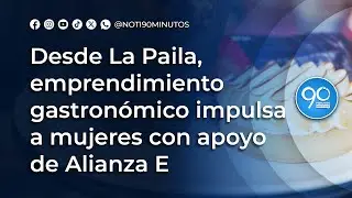 Desde La Paila, emprendimiento gastron&oacute;mico impulsa a mujeres con apoyo de Alianza E