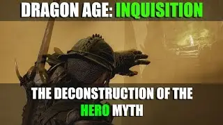 Dragon Age Inquisition: The Deconstruction of the Hero Myth