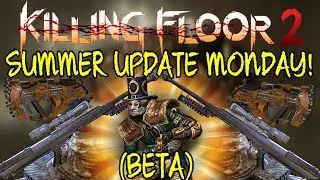 Killing Floor 2 | SUMMER UPDATE THIS MONDAY! - Beta Preview For PC! (Objective Mode, New Weapons...)