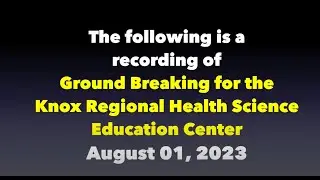 CTV Remote City 1764 230801 Ground Breaking for Knox Regional Health Science Education Center