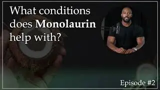 Conditions that MONOLAURIN HELP with - The Immunity Podcast - Ep. 2