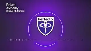 Prism - Alchemy (Focus FL Remix)