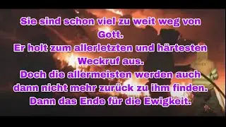 Sie sind schon zu weit weg von Gott. K&ouml;nnen nicht mehr folgen. Der allerletzte heilsame Schock.