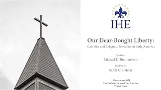 Our Dear-Bought Liberty: Catholics and Religious Toleration in Early America