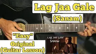 Lag Jaa Gale - Sanam | Guitar Lesson | Easy Chords | (Capo 1)