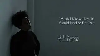 Julia Bullock - I Wish I Knew How It Would Feel to Be Free (Official Audio)