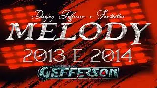 SET MELODY MARCANTES 2013 E 2014-DJ GEFFERSON O FANT&Aacute;STICO