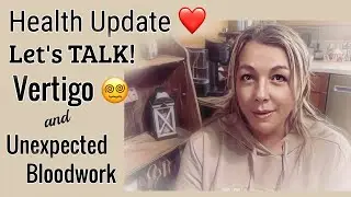 Health Update: Vertigo 😵‍💫 & Unexpected Bloodwork | Let’s Talk...