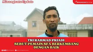 JELANG LAGA KETIGA DI LIGA TOP SKOR SUMBAR, TRI RAHMAD PRIADI SEBUT PEMAIN SFA BERKEMBANG DG BAIK