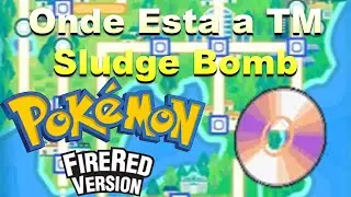 ONDE EST&Aacute; A TM36 SLUDGE BOMB EM POKEMON FIRE RED?