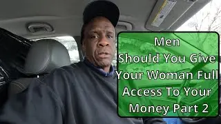 Men Should You Give Your Woman Full Access To Your Money Part 2. #money #moneymanagement #men