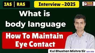 What is Body Language | How To Maintain Eye Contact | RAS Interview 2025 | Kul Bhushan Mishra Sir