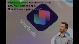 [Intune Operational Tips] - How to upgrade Win32 apps