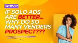 Why Do Solo Ad Vendors Still Prospect Despite Claiming Solo Ads Are BETTER?
