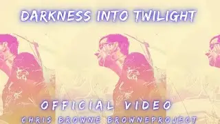 Darkness Into Twilight By Chris Browne BrowneProject (Official Video)