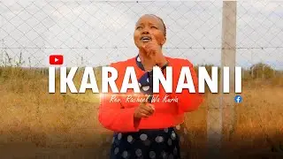 Rev Rachael Wakuria - Ikara Nanii (Official Video) Subscribe, Like & Share