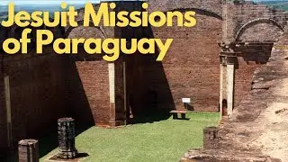 Exploring the Jesuit Missions of Paraguay: La Sant&iacute;sima Trinidad de Paran&aacute; & Jes&uacute;s de Tavarangue
