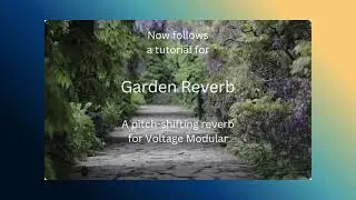 A Tutorial for Garden Reverb (Voltage Modular)
