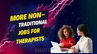 More Non-Traditional Jobs for Therapists