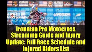 Ironman Pro Motocross Streaming Guide and Injury Update: Full Race Schedule and Injured Riders List