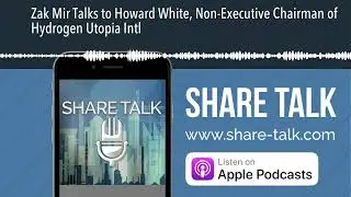 Zak Mir Talks to Howard White, Non-Executive Chairman of Hydrogen Utopia Intl