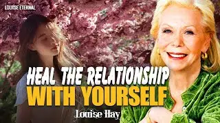 Louise Hay: Heal the Relationship with Yourself | 5 Gentle Daily Steps
