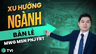Xếp hạng các cổ phiếu bán lẻ 2026 (MWG MSN PNJ FRT)? - P2 | Xu hướng ngành