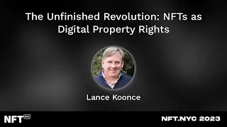 The Unfinished Revolution: NFTs as Digital Property Rights - Lance Koonce at NFT.NYC 2023