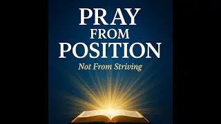 Praying from Position:Stop Striving, Start Reigning(Book Preview)