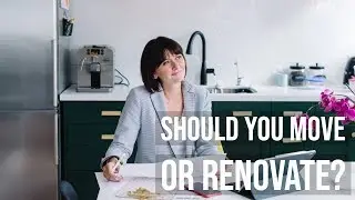 Should You Move Or Renovate Your House?
